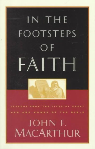 In the Footsteps of Faith: Lessons from the Lives of Great Men and Women of the Bible cover
