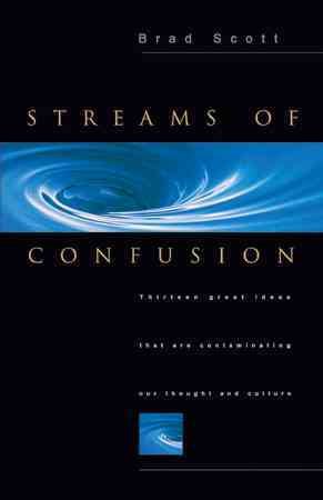 Streams of Confusion: Thirteen Great Ideas That Are Contaminating Our Thought and Culture cover
