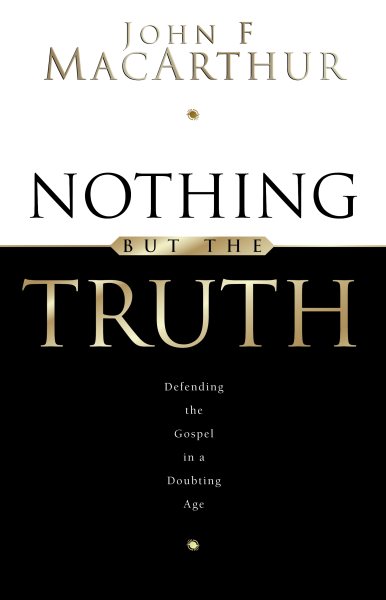 Nothing But the Truth: Upholding the Gospel in a Doubting Age cover