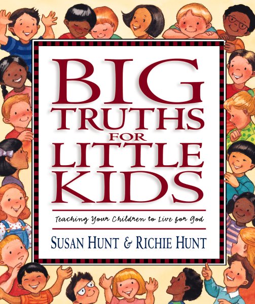 Big Truths for Little Kids: Teaching Your Children to Live for God cover