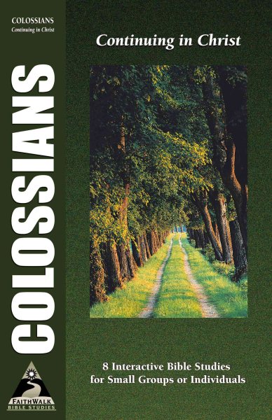 Colossians: Continuing in Christ (Faith Walk Bible Studies)