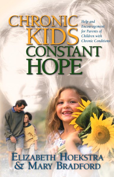 Chronic Kids, Constant Hope: Help and Encouragement for Parents of Children with Chronic Conditions cover