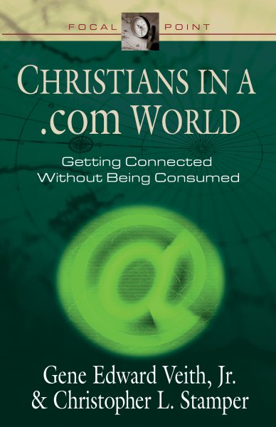 Christians in a .com World: Getting Connected Without Being Consumed (Focal Point Series) cover