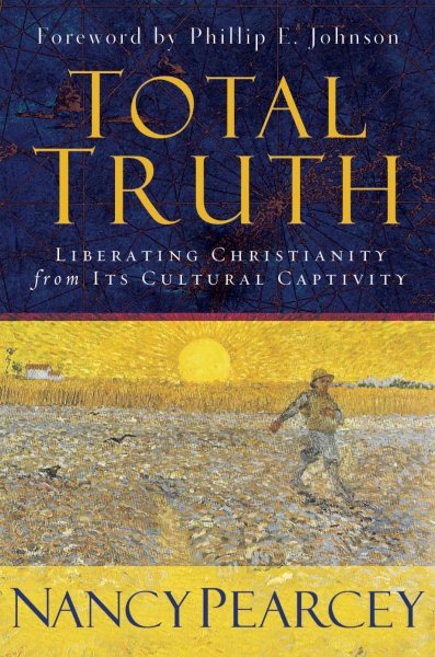 Total Truth: Liberating Christianity from Its Cultural Captivity cover