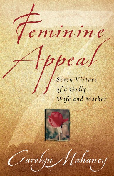Feminine Appeal: Seven Virtues of a Godly Wife and Mother cover
