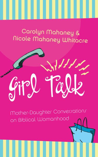 Girl Talk: Mother-Daughter Conversations on Biblical Womanhood cover