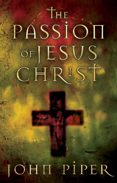 The Passion of Jesus Christ: Fifty Reasons Why He Came to Die cover