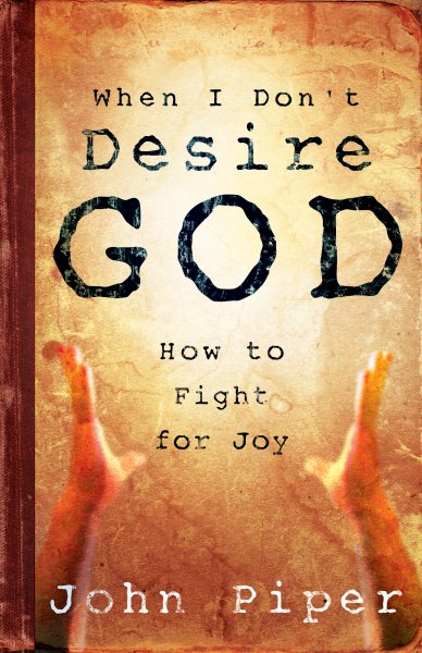 When I Don't Desire God: How to Fight For Joy cover