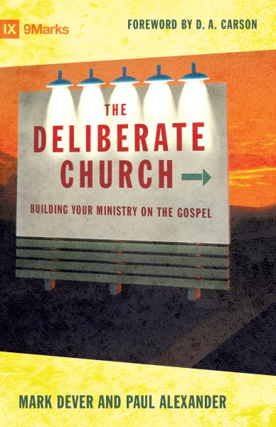 The Deliberate Church: Building Your Ministry on the Gospel cover