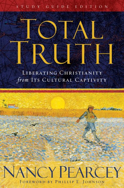 Total Truth: Liberating Christianity from Its Cultural Captivity (Study Guide Edition) cover