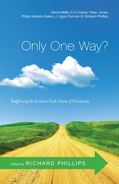 Only One Way?: Reaffirming the Exclusive Truth Claims of Christianity cover