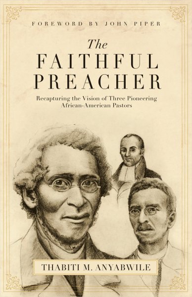 The Faithful Preacher: Recapturing the Vision of Three Pioneering African-American Pastors cover