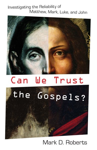 Can We Trust the Gospels?: Investigating the Reliability of Matthew, Mark, Luke, and John cover