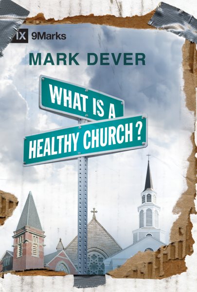 What Is a Healthy Church? (9Marks: Building Healthy Churches) cover