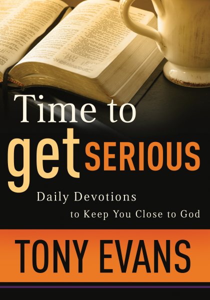 Time to Get Serious: Daily Devotions to Keep You Close to God