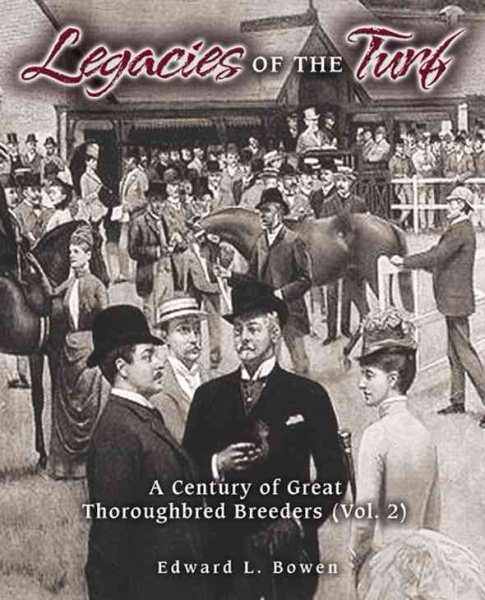 Legacies Of The Turf: A Century Of Great Thoroughbred Breeders: 2
