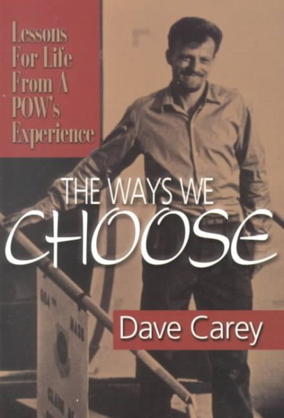 The Ways We Choose: Lessons for Life from a POW's Experience cover
