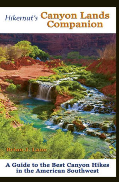 Hikernut's Canyon Lands Companion: A Guide to the Best Canyon Hikes in the American Southwest cover