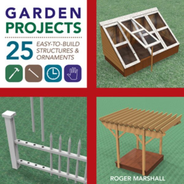 Garden Projects: 25 Easy-to-Build Wood Structures & Ornaments cover