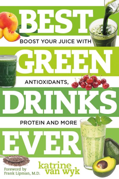 Best Green Drinks Ever: Boost Your Juice with Protein, Antioxidants and More (Best Ever) cover