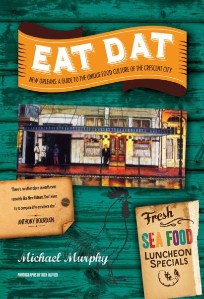 Eat Dat New Orleans: A Guide to the Unique Food Culture of the Crescent City cover