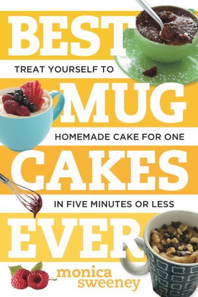 Best Mug Cakes Ever: Treat Yourself to Homemade Cake for One In Five Minutes or Less (Best Ever) cover