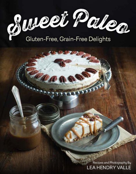 Sweet Paleo: Gluten-Free, Grain-Free Delights cover