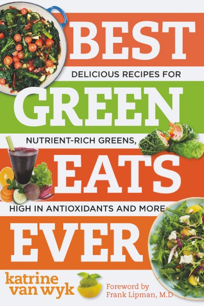 Best Green Eats Ever: Delicious Recipes for Nutrient-Rich Leafy Greens, High in Antioxidants and More (Best Ever) cover