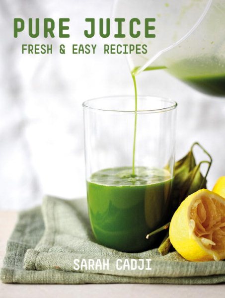 Pure Juice: Fresh & Easy Recipes cover
