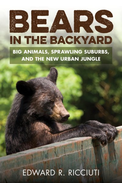 Bears in the Backyard: Big Animals, Sprawling Suburbs, and the New Urban Jungle cover