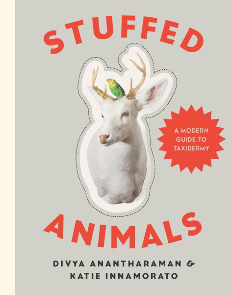 Stuffed Animals: A Modern Guide to Taxidermy cover