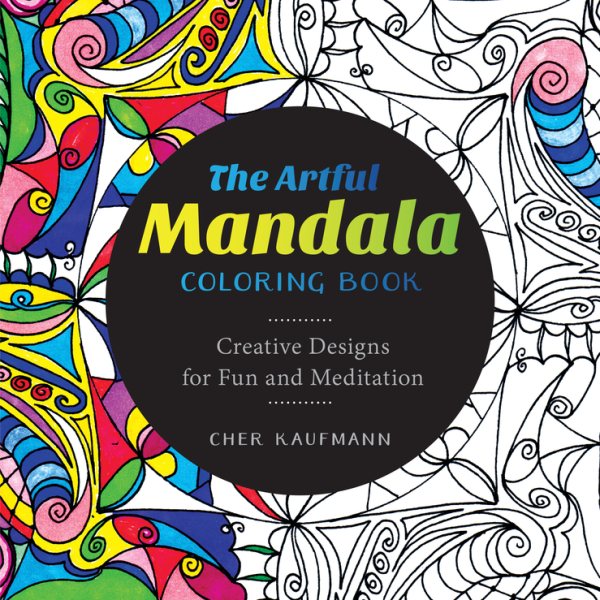 The Artful Mandala Coloring Book: Creative Designs for Fun and Meditation cover