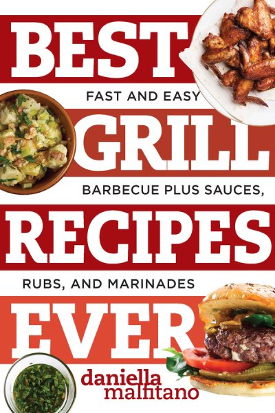 Best Grill Recipes Ever: Fast and Easy Barbecue Plus Sauces, Rubs, and Marinades (Best Ever) cover