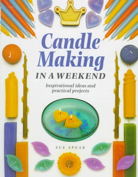 Candle Making in a Weekend: Inspirational Ideas and Practical Projects cover