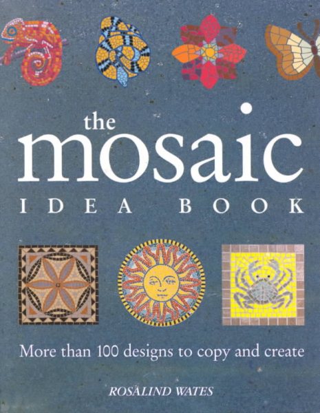 The Mosaic Idea Book: More Than 100 Designs To Copy and Create cover
