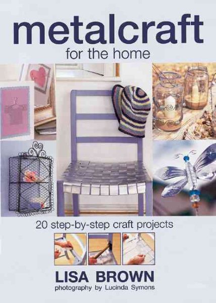 Metalcraft for the Home: 20 Step-By-Step Craft Projects cover