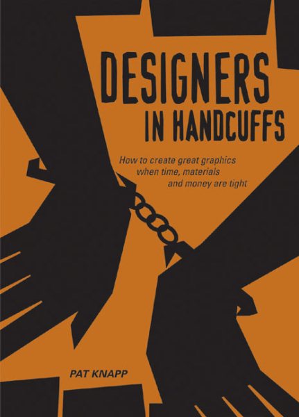 Designers In Handcuffs: How To Create Great Graphics When . . . cover