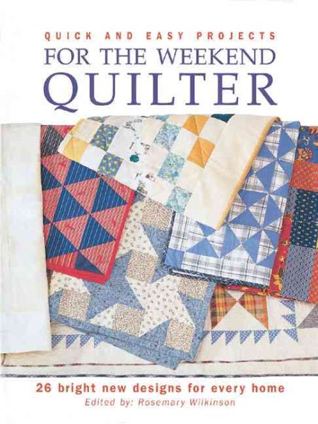 Quick & Easy Projects for the Weekend Quilter