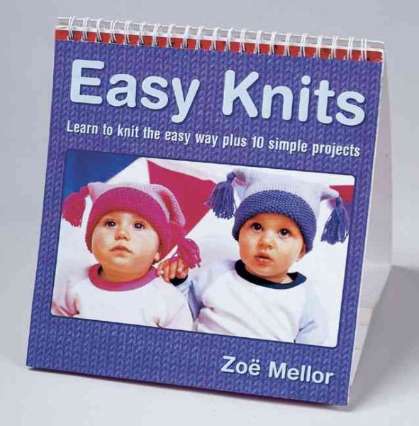 Easy Knits: Learn to Knit the Easy Way Through 10 Simple Projects cover