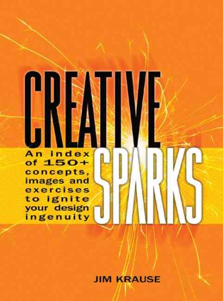 Creative Sparks: An Index of 150+ Concepts, Images and Exercises to Ignite Your Design Ingenuity cover