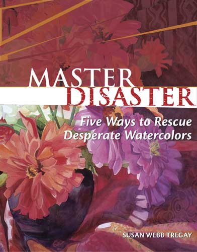 Master Disaster: Five Ways to Rescue Desperate Watercolors cover