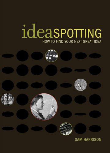 IdeaSpotting: How to Find Your Next Great Idea cover