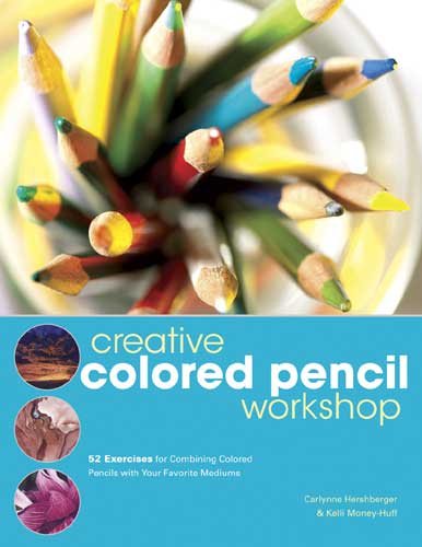 Creative Colored Pencil Workshop: Exercises for Combining Colored Pencils with Your Favorite Mediums cover