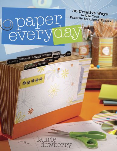 Paper Every Day: 30 Creative Ways to Use Your Favorite Scrapbook Papers cover