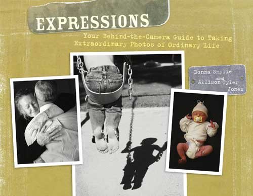 Expressions: Your Behind the Camera Guide to Taking Extraordinary Photos of Ordinary Life cover
