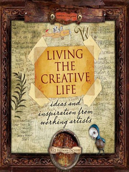 Living the Creative Life: Ideas and Inspiration from Working Artists cover