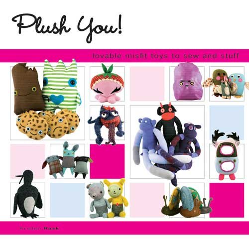 Plush You!: Lovable Misfit Toys to Sew and Stuff