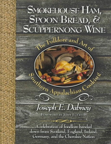 Smokehouse Ham, Spoon Bread, & Scuppernong Wine: The Folklore and Art of Southern Appalachian Cooking cover
