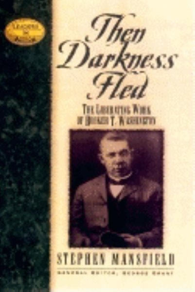 Then Darkness Fled: The Liberating Wisdom of Booker T. Washington (Leaders in Action) cover
