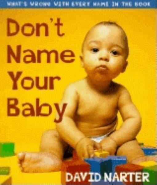 Don't Name Your Baby: What's Wrong with Every Name in the Book cover
